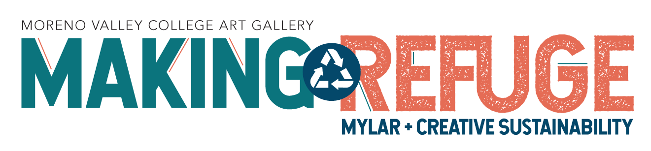 Moreno Valley College Art Gallery presents Making Refuge, a Mylar Exhibition of Creative Sustainability