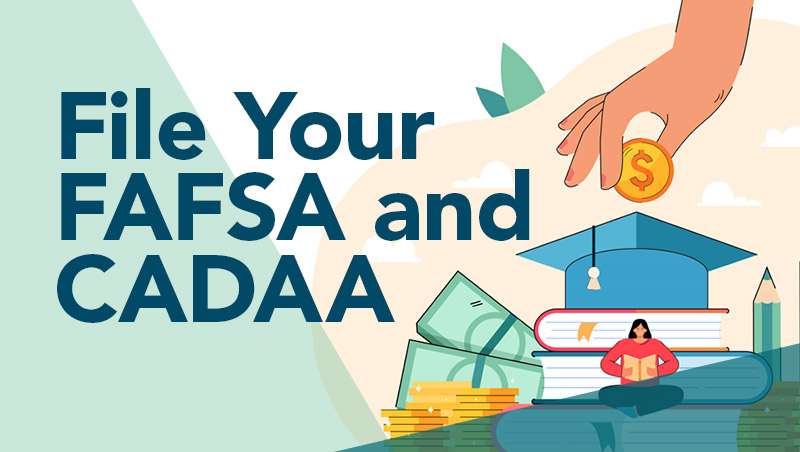 File your FAFSA and CADAA